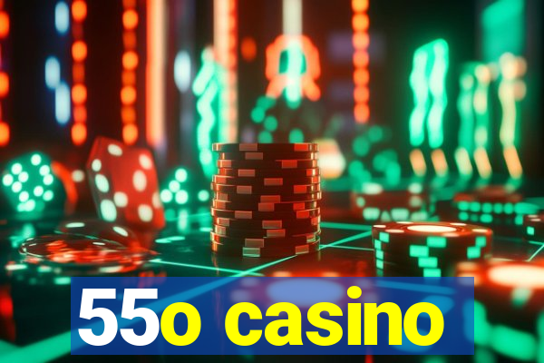 55o casino